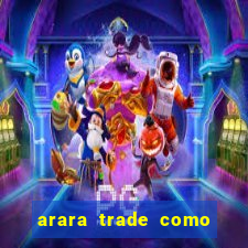 arara trade como ganhar dinheiro